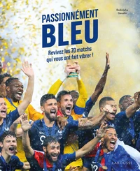 Passionnément BLEU - Retrouvez les 70 matchs qui vous ont fait vibrer !