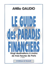 Le Guide Des Paradis Financiers. 20 Destinations A Moins De Trois Heures De Paris, 3eme Edition