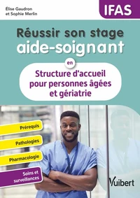 Réussir son stage aide-soignant en Structure d'accueil pour personnes âgées et gériatrie