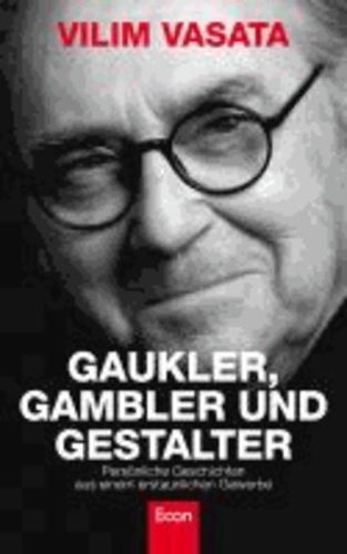 Gaukler, Gambler und Gestalter - Persönliche Geschichten aus einem erstaunlichen Gewerbe.