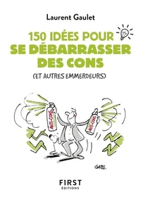 Le petit livre des 150 idées pour se débarrasser des cons (et autres emmerdeurs)