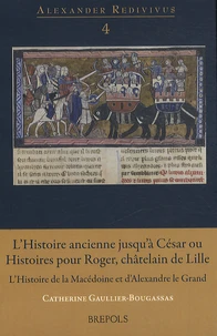 L'Histoire ancienne jusqu'à César ou Histoires pour Roger, châtelain de Lille, de Wauchier de Denain