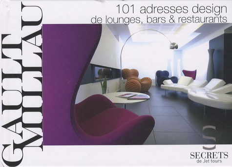  Gault&Millau - 101 adresses design de lounges, bars & restaurants.