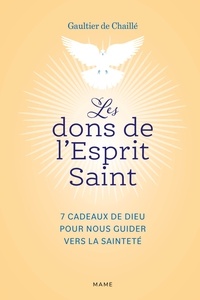 Gaultier de Chaillé - Les dons de l'Esprit Saint - 7 cadeaux de Dieu pour nous guider vers la sainteté.