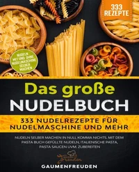 Das große Nudelbuch – 333 Nudelrezepte für Nudelmaschine und mehr