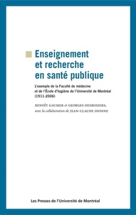  Gaumer, Benoît et Georges Desr - Enseignement et recherche en santé publique. L'exemple de la Faculté de médecine et de l'École d'hygiène de l'Université de Montréal (1911-2006).