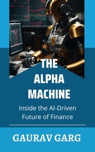  Gaurav Garg - Alpha Machines: Inside the AI-Driven Future of Finance.