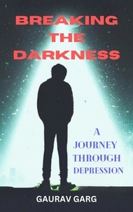  Gaurav Garg - Breaking the Darkness: A Journey Through Depression.