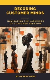  Gaurav Garg - Decoding Customer Minds - Navigating the Labyrinth of Consumer Behavior.