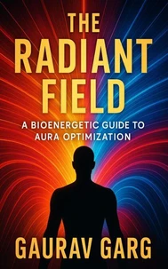 The Radiant Field: A Bioenergetic Guide to Aura Optimization