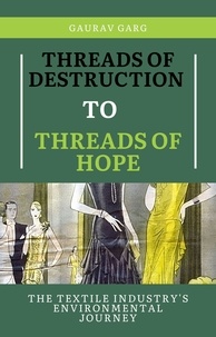  Gaurav Garg - Threads of Destruction to Threads of Hope: The Textile Industry's Environmental Journey.