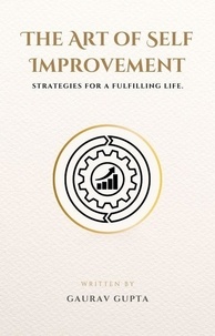  Gaurav Gupta - The Art of Self Improvement: Strategies for a Fulfilling Life..