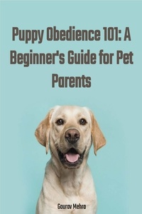  Gaurav Mehra - Puppy Obedience 101: A Beginner's Guide for Pet Parents.