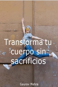  Gaurav Mehra - Transforma tu cuerpo sin sacrificios.