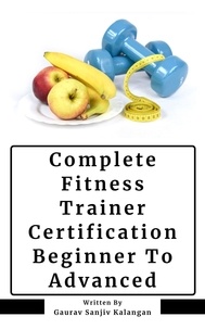  Gaurav Sanjiv Kalangan - Complete Fitness Trainer Certification: Beginner To Advanced.