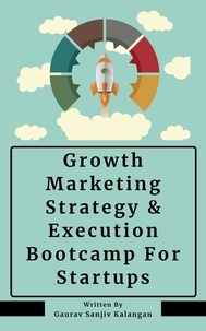  Gaurav Sanjiv Kalangan - Growth Marketing: Strategy &amp; Execution Bootcamp For Startups.