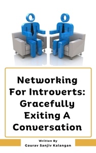  Gaurav Sanjiv Kalangan - Networking For Introverts: Gracefully Exiting A Conversation.