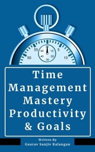  Gaurav Sanjiv Kalangan - Time Management Mastery: Productivity &amp; Goals.