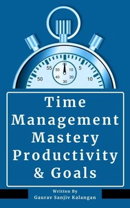 Time Management Mastery: Productivity &amp; Goals