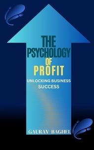  GAURAV UMESH BAGHEL et  GAURAV BAGHEL - The Psychology of Profit: Unlocking Business Success.