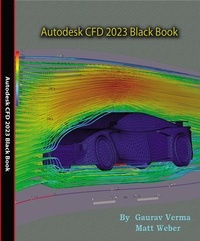  Gaurav Verma et  Matt Weber - Autodesk CFD 2023 Black Book.
