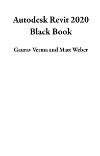  Gaurav Verma et  Matt Weber - Autodesk Revit 2020 Black Book.
