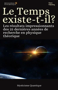 Le Temps existe-t-il ? Les résultats impressionnants des 25 dernières années de recherche en physique théorique