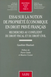 Gauthier Blanluet - Essai Sur La Notion De Propriete Economique En Droit Prive Francais. Recherches Au Confluent Du Droit Fiscal Et Du Droit Civil.