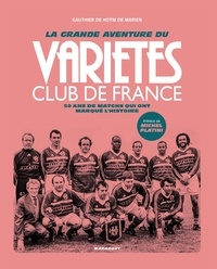 Gauthier de Hoÿm de Marien - La grande aventure du Variétés Club de France - 50 matchs qui ont marqué l'Histoire.