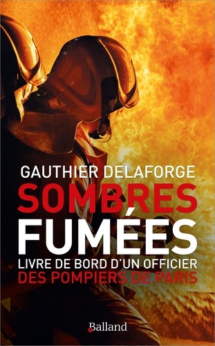 Sombres fumées. Livre de bord d'un officier des pompiers de Paris