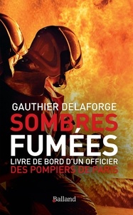 Gauthier Delaforge - Sombres fumées - Livre de bord d'un officier des pompiers de Paris.