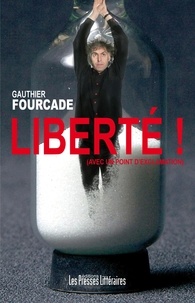 Gauthier Fourcade - Liberté ! - (avec un point dexclamation).