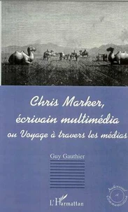 Chris Marker, écrivain multimédia ou Voyage à travers les médias