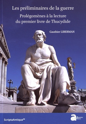 Gauthier Liberman - Les préliminaires de la guerre - Prolégomènes à la lecture du premier livre de Thucydide.