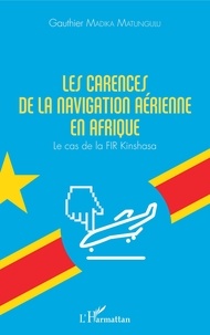 Gauthier Madika Matungulu - Les carences de la navigation aérienne en Afrique - Le cas de la FIR Kinshasa.
