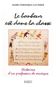 Le bonheur est dans la classe. Histoires d'un professeur de musique
