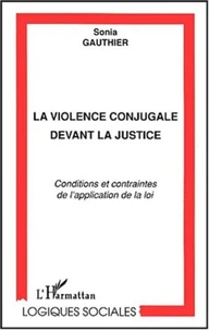 La violence conjugale devant la justice. Conditions et contraintes de l'application de la loi
