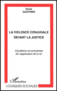 La Violence Conjugale Devant La Justice. Conditions Et Contraintes De L'Application De La Loi