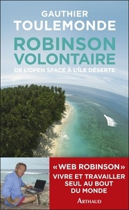 Gauthier Toulemonde - Robinson volontaire - De l'open space à l'île déserte.