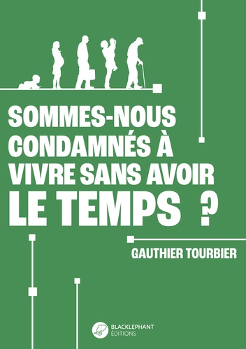 Gauthier Tourbier - Sommes-nous condamnés à vivre sans avoir le temps ?.