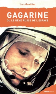 Gagarine ou Le rêve russe de l'espace