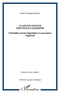 LOI DU PAYS EN NOUVELLE- CALEDONIE : VERITABLE NORME LEGISLATIVE A CARACTERE REGIONAL