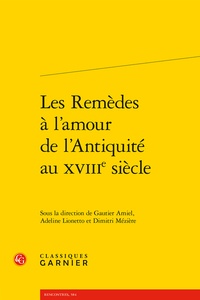 Gautier Amiel et Adeline Lionetto - Les remèdes à l'amour de l'Antiquité au XVIIIe siècle.