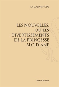 Gautier de Costes de La Calprenède - Les nouvelles, ou les divertissements de la princesse Alcidiane - Réimpression de l'édition de Paris, 1661.