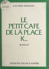 Gautier Dessaine - Le petit café de la place K....