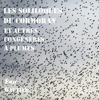 Les soliloques du cormoran et autres congénères à plumes