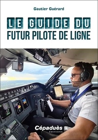 Gautier Guérard - Le guide du futur pilote de ligne.