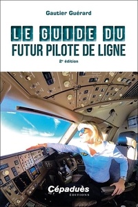 Gautier Guérard - Le guide du futur pilote de ligne.