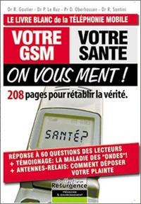 Votre GSM, votre santé : On vous ment !