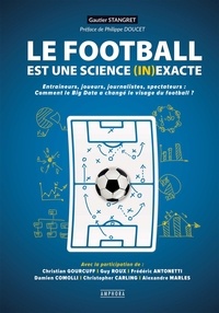 Gautier Stangret - Le football est une science (in)exacte - Entraîneurs, joueurs, journalistes, spectateurs : comment le big data a changé le visage du football ?.